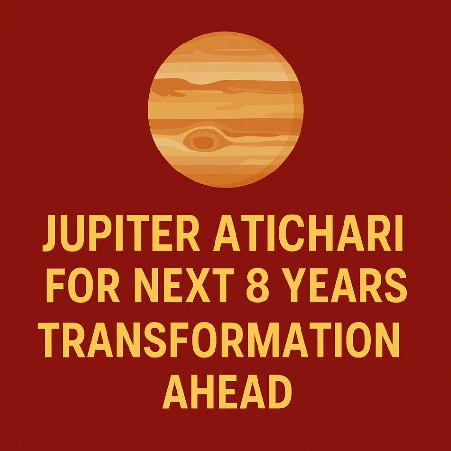 Atichari Jupiter Predictions 2025 to 2033: Vedic Insights into Global Transformations -DKSCORE